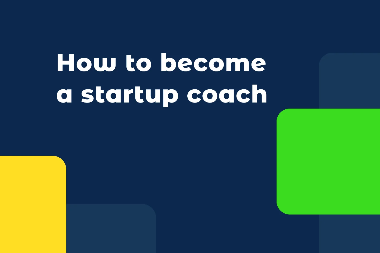 How to Become a Startup Coach: A Step-by-Step Guide