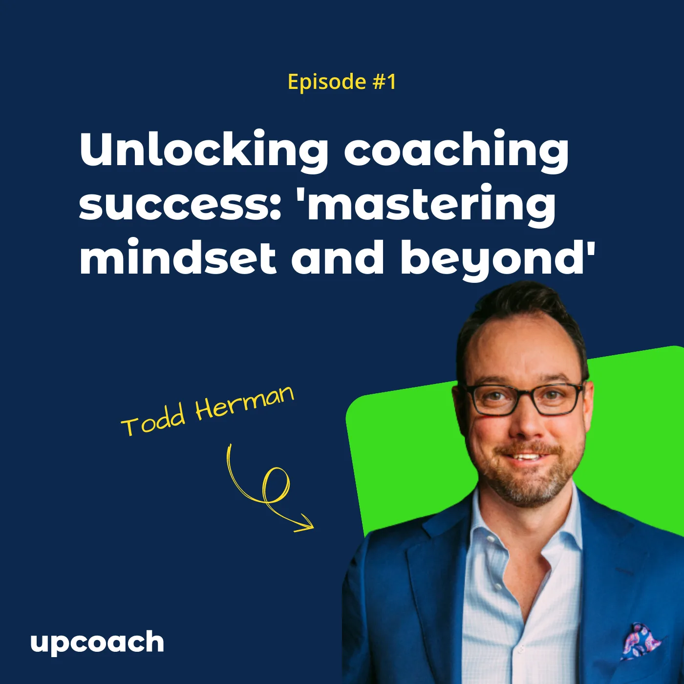 Ep 1: Unlocking coaching success: ‘mastering mindset and beyond’ with Todd Herman